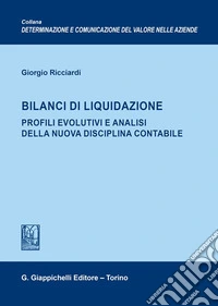 Bilanci di liquidazione. Profili evolutivi e analisi della nuova disciplina contabile libro