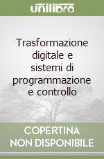 Trasformazione digitale e sistemi di programmazione e controllo libro