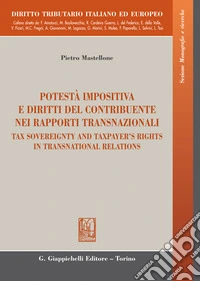 Potestà impositiva e diritti del contribuente nei rapporti transnazionali. Ediz. italiana e inglese libro