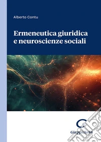 Ermeneutica giuridica e neuroscienze sociali libro