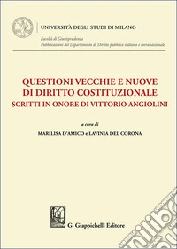 Questioni vecchie e nuove di diritto costituzionale. Scritti in onore di Vittorio Angiolini libro