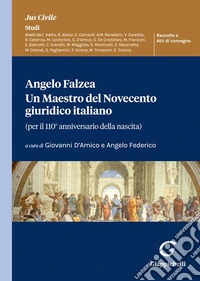 Angelo Falzea. Un maestro del Novecento giuridico italiano. (Per il 110° anniversario della nascita) libro