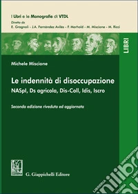 Le indennità di disoccupazione. NASpI, Ds agricola, Dis-Coll, Idis, Iscro libro