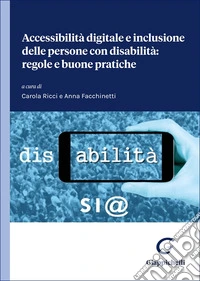 Accessibilità digitale e inclusione delle persone con disabilità: regole e buone pratiche libro