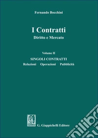 I contratti. Diritto e mercato. Vol. 2: Singoli contratti. Relazioni operazioni pubblicità libro