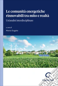 Le comunità energetiche rinnovabili tra mito e realtà. Un'analisi interdisciplinare libro