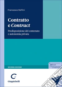 Contratto e «contract». Predisposizione del contenuto e autonomia privata libro
