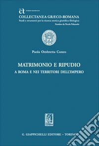 Matrimonio e ripudio a Roma e nei territori dell'Impero libro