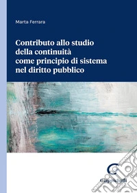 Contributo allo studio della continuità come principio di sistema nel diritto pubblico libro