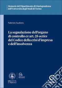 La segnalazione dell'organo di controllo ex art. 25-octies del Codice della crisi d'impresa e dell'insolvenza libro