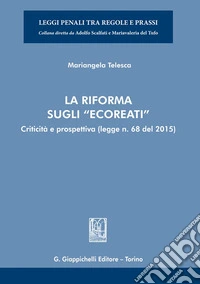 La riforma sugli «ecoreati». Criticità e prospettiva (legge. n. 68 del 2015) libro