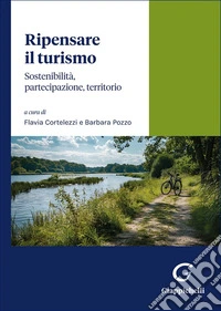Ripensare il turismo. Sostenibilità, partecipazione, territorio libro