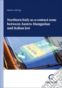 Northern Italy as a contact zone between Austro-Hungarian and Italian law libro