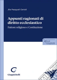 Appunti ragionati di diritto ecclesiastico. Fattore religioso e Costituzione libro