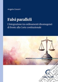 Falsi paralleli. L'integrazione tra ordinamenti disomogenei di fronte alla Corte costituzionale libro