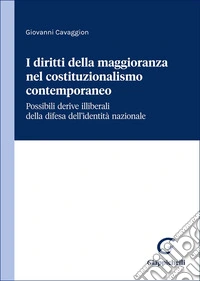 I diritti della maggioranza nel costituzionalismo contemporaneo. Possibili derive illiberali della difesa dell'identità nazionale libro