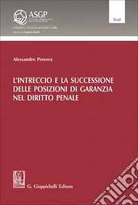 L'intreccio e la successione delle posizioni di garanzia nel diritto penale libro