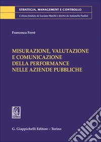 Misurazione, valutazione e comunicazione della performance nelle aziende pubbliche libro