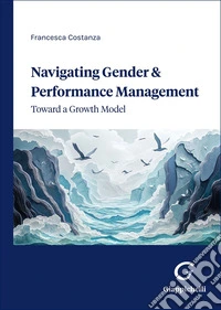 Navigating gender & performance management. Toward a growth model libro