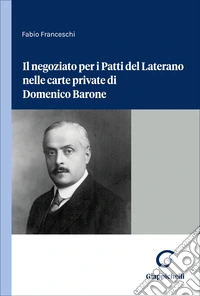 Il negoziato per i Patti del Laterano nelle carte private di Domenico Barone libro