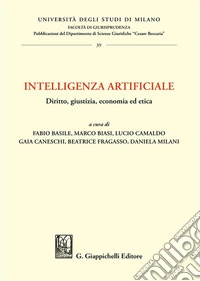 Intelligenza artificiale. Diritto, giustizia, economia ed etica libro