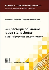 «Ius persequendi iudicio quod sibi debetur». Studi sul processo privato romano libro