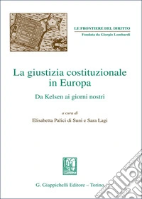La giustizia costituzionale in Europa. Da Kelsen ai giorni nostri libro