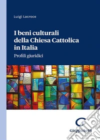 I beni culturali della Chiesa Cattolica in Italia. Profili giuridici libro