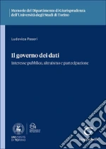 Il governo dei dati. Interesse pubblico, altruismo e partecipazione Il governo dei dati. Interesse pubblico, altruismo e partecipazione libro