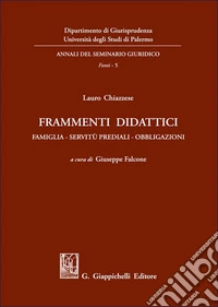 Frammenti didattici. Famiglia. Servitù prediali. Obbligazioni libro