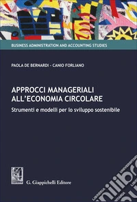 Approcci manageriali all'economia circolare. Strumenti e modelli per lo sviluppo sostenibile libro