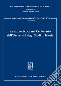 Salvatore Scoca nel Centenario dell'Università degli Studi di Trieste libro