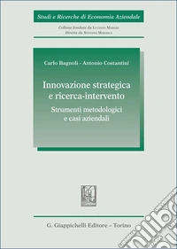 Innovazione strategica e ricerca-intervento: strumenti metodologici e casi aziendali libro
