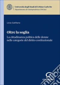 Oltre la soglia. La cittadinanza politica delle donne nelle categorie del diritto costituzionale libro