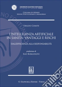 L'intelligenza artificiale in sanità: vantaggi e rischi. Dall'efficienza alla responsabilità libro