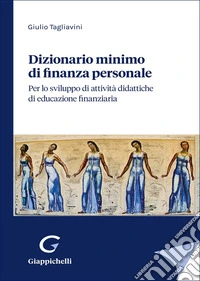 Dizionario minimo di finanza personale. Per lo sviluppo di attività didattiche di educazione finanziaria libro