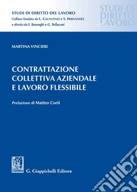 Contrattazione collettiva aziendale e lavoro flessibile libro