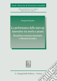 La performance delle start-up innovative tra teoria e prassi. Dinamiche economico-finanziarie e riflessioni di policy libro