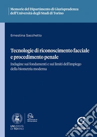 Tecnologie di riconoscimento facciale e procedimento penale. Indagine sui fondamenti e sui limiti dell'impiego della biometria moderna libro