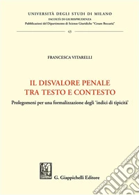 Il disvalore penale tra testo e contesto. Prolegomeni per una formalizzazione degli «indici di tipicità» libro