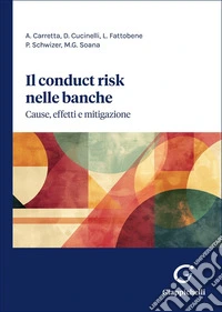 Il «conduct risk» nelle banche. Cause, effetti e mitigazione libro