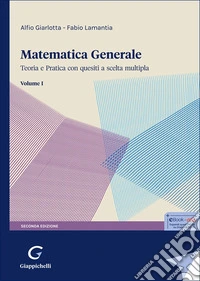 Matematica generale. Teoria e pratica con quesiti a scelta multipla. Vol. 1 libro