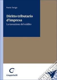 Diritto tributario d'impresa. La tassazione del reddito libro