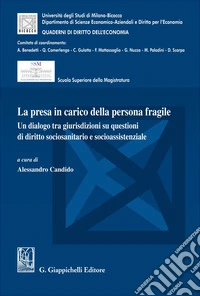 La presa in carico della persona fragile. Un dialogo tra giurisdizioni su questioni di diritto sociosanitario e socioassistenziale libro