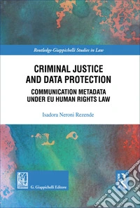 Criminal justice and data protection. Communication metadata under EU human rights law libro