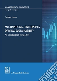 Multinational enterprises driving sustainability. An institutional perspective libro