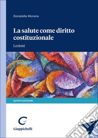 La salute come diritto costituzionale. Lezioni libro