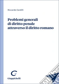 Problemi generali di diritto penale attraverso il diritto romano libro