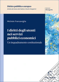 I diritti degli utenti nei servizi pubblici economici. Un inquadramento costituzionale libro