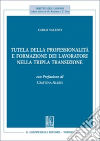 Tutela della professionalità e formazione dei lavoratori nella tripla transizione libro